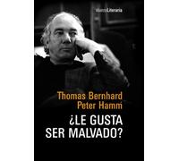 ¿Le gusta ser malvado?: Conversación nocturna entre Thomas Bernhard y Peter Hamm en la casa de Bernhard en Ohlsdorf, 1977 (Alianza Literaria (AL))