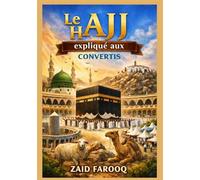 Le Hajj expliqué aux convertis: Un guide pratique et fiable pour les nouveaux musulmans accomplissant le Hajj avec clarté, confiance et compréhension (Série islamique Zaid Farooq)