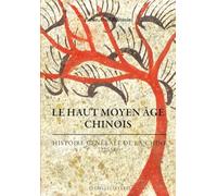 Le haut Moyen Age chinois: Histoire générale de la Chine (220-589)