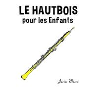 Le Hautbois pour les enfants: Chants de Noël, Musique Classique, Comptines, Chansons Folklorique et Traditionnelle! (Partitions Musicales Pour Les Enfants)