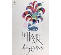 Le Havre A 450 Ans : Ville Du Havre 1517-1967 (ebook)