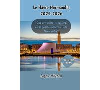 Le Havre Normandía 2025-2026: "Qué ver, comer y explorar en el puerto modernista de Normandía"