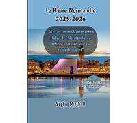 Le Havre Normandie 2025-2026: „Was es im modernistischen Hafen der Normandie zu sehen, zu essen und zu entdecken gibt“