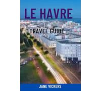 LE HAVRE TRAVEL GUIDE: Discover Normandy’s Modern Maritime Gem - Top Attractions, Cruise Port Highlights, Beaches, Architecture & Local Experiences