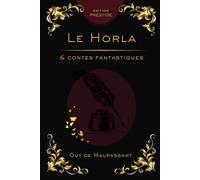 LE HORLA & CONTES FANTASTIQUES: Les chefs-d’œuvre de l’angoisse psychologique Édition Prestige Collector - Textes intégraux