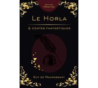 LE HORLA & CONTES FANTASTIQUES: Les chefs-d’œuvre de l’angoisse psychologique Édition Prestige Collector - Textes intégraux