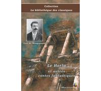 Le Horla et autres contes fantastiques - Guy de Maupassant - Collection La bibliothèque des classiques: Texte intégral