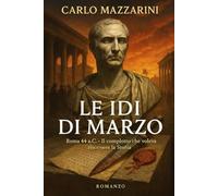 LE IDI DI MARZO: Roma 44 a.C. - Il complotto che voleva riscrivere la Storia (Roma Segreta)