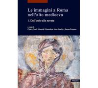 Le immagini a Roma nell'alto medioevo. Dall’atrio alla navata (Vol. 1) (Études lausannoises d'histoire de l'art)