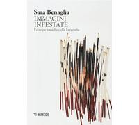 Le immagini infestate. Ecologie tossiche della fotografia (Sguardi e visioni)