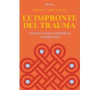 Le impronte del trauma. Trauma-sensitive mindfulness e meditazione (Fiumi)
