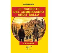 Le inchieste del commissario Ardit Balla. (l’albanese) (Narrativa)
