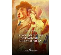 Le incredibili storie dell'Ingegnere Ludovico Perosa (Arcoris)