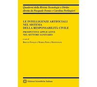 Le intelligenze artificiali nel sistema della responsabilità civile. Prospettive applicative nel settore sanitario (Quaderni della Rivista Tecnologie e Diritto)