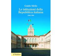 Le istituzioni della Repubblica italiana. 1946-1994 (Collezione di testi e di studi)