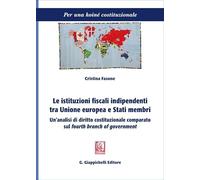 Le istituzioni fiscali indipendenti tra Unione europea e Stati membri. Un'analisi di diritto costituzionale comparato sul «fourth branch of government» (Per una koiné costituzionale)