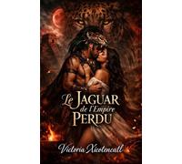 Le Jaguar de l’Empire Perdu: Dark Romance Maya de sacrifice rituel, désir interdit et un guerrier prêt à défier les dieux pour elle (Dark Romance : ... Dangereuse et Érotisme Psychologique Intense)