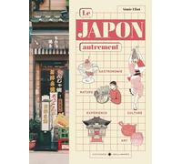 Le Japon autrement: Gastronomie - Nature - Expérience - Culture - Art