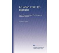 Le Japon avant les Japonais: étude d'ethnographie et d'archéologie sur les Aïnou primitifs