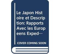 Le Japon Histoire et Description: Rapports Avec les Européens Expédition Américaine. V. 1 (French Edition)