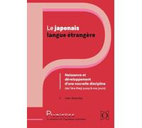 Le japonais langue étrangère: Naissance et développement d'une nouvelle discipline (De l'ère Meiji à nos jours)