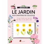 Le jardin aux crayons de couleur: 60 tutos faciles pour dessiner des fleurs et des petites bêtes