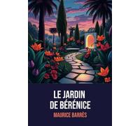 Le Jardin de Bérénice: Édition Originale | Annotée d'une biographie de Maurice Barrès