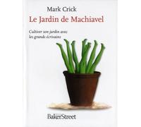 Le Jardin de Machiavel : Cultiver son jardin avec les grands écrivains de Mark Crick (12 novembre 2010) Broché