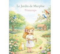Le Jardin de Murphie - Printemps: Livre de coloriage poétique pour petits et grands (Les aventures de Murphie)