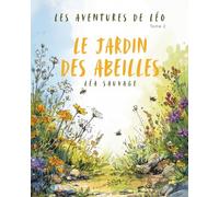 Le jardin des abeilles: Une histoire douce pour comprendre l’importance des abeilles (Les aventures de Léo)