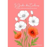 Le Jardin des Couleurs: Fleurs d’été : 30 illustrations florales pour petits et grands