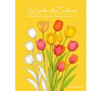 Le Jardin des Couleurs: Fleurs de printemps : 30 illustrations florales pour petits et grands