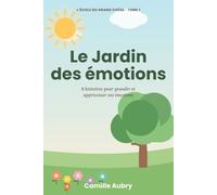 Le Jardin des émotions: 8 histoires pour grandir, apprivoiser ses émotions et oser être soi-même dès 8 ans