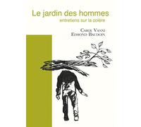 Le jardin des hommes: Entretiens sur la colère