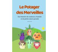 Le Jardin des Merveilles: Une histoire de couleurs, d’amitié et de petits grands cœurs