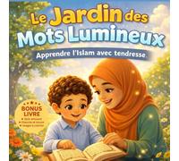 Le Jardin des Mots Lumineux Apprendre l’Islam avec tendresse: Livre islamique pour enfants : une histoire douce et illustrée pour apprendre Bismillah, Alhamdulillah et les mots du quotidien.