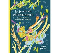 Le jardin du microbiote: Explore le monde étonnant des bactéries