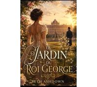 Le Jardin du Roi George: Un amour qui prit racine dans l’ombre (Les romances historiques de Beth)