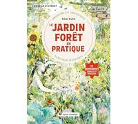 Le jardin forêt en pratique: Produire en abondance sans trop d'efforts (Conseils d'expert)