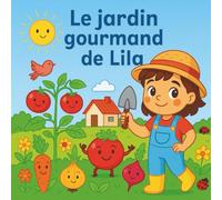 Le jardin gourmand de Lila: Découvre les légumes avec tendresse et humour - Un livre pour enfants dès 3 ans