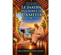 Le Jardin Invisible de Camélia: Le trésor que nous cherchons partout… Sauf à l’intérieur de nous-mêmes.
