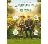 Le Jardin magique de Mamie: Retrouvez la joie d'écrire, stimulez votre mémoire et cultivez la sérénité avec des activités inspirées du jardin. Le ... d'éxercices autour de l'écriture manuscrite)