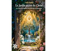 Le Jardin Secret du Christ: Les clés de la sagesse intérieure du Christianisme