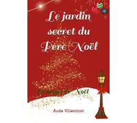 Le jardin secret du Père Noël: La magie de noël
