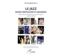 Le jazz entre particulier et universel: Camerounais, Africains et cosmocitoyens (1950 -2020) (Harmattan Cameroun)