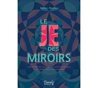 Le Je des miroirs: Interpréter les messages de notre inconscient et ses reflets dans notre quotidien