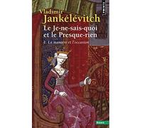 Le Je-ne-sais-quoi et le Presque-rien - Tome 1: La Manière et l'occasion (Points Essais)