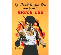 Le Jeet Kune Do de Bruce Lee: Stratégies d’Entraînement et de Combat Jeet Kune Do (Autodéfense)