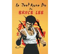 Le Jeet Kune Do de Bruce Lee: Stratégies d’Entraînement et de Combat Jeet Kune Do (Autodéfense)