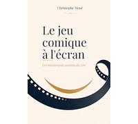 Le jeu comique à l'écran: Les mécaniques secrètes du rire